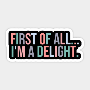 Of All I'M A Delight Humor Sticker